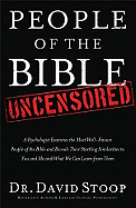 People of the Bible Uncensored: A Psychologist Examines the Most Well-Known People of the Bible and Reveals Their Startling Similarities to You and Me and What We Can Learn from Them