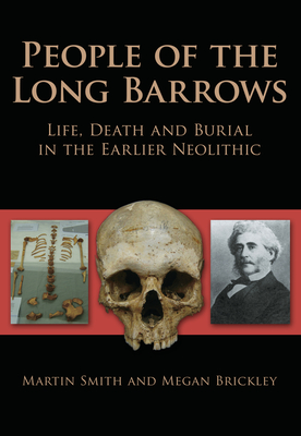 People of the Long Barrows: Life, Death and Burial in the Earlier Neolithic - Smith, Martin, and Brickley, Megan