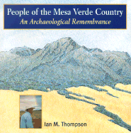 People of the Mesa Verde Country: An Archaeological Remembrance - Thompson, Ian M, and Martin, Russell (Foreword by), and Thompson, Jonathan (Afterword by)