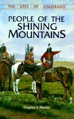 People of the Shining Mountains: The Utes of Colorado - Charles S, Marsh