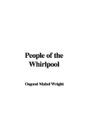 People of the Whirlpool - Wright, Mabel Osgood, Professor