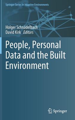 People, Personal Data and the Built Environment - Schndelbach, Holger (Editor), and Kirk, David (Editor)