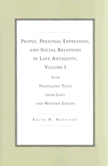 People, Personal Expression, and Social Relations in Late Antiquity, Volume I: With Translated Texts from Gaul and Western Europe