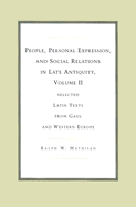 People, Personal Expression, and Social Relations in Late Antiquity, Volume II: Selected Latin Texts from Gaul and Western Europe