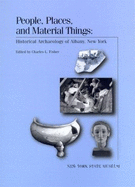 People, Places, and Material Things: Historical Archaeology of Albany, New York