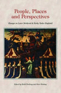 People, Places and Perspectives: Essays on Later Medieval and Early Tudor England - Fleming, Peter (Editor), and Dockray, Keith (Editor)