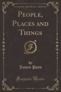 People, Places and Things (Classic Reprint)