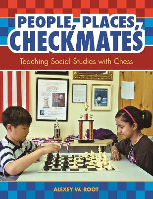 People, Places, Checkmates: Teaching Social Studies with Chess - Root, Alexey W