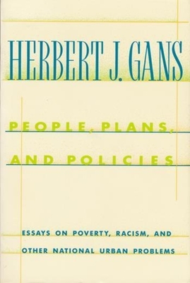 People, Plans, and Policies: Essays on Poverty, Racism, and Other National Urban Problems - Gans, Herbert J