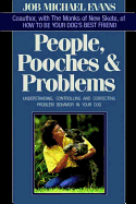 People Pooches & Problems: Understanding, Controlling and Correcting Problem Behavior in Your Dog