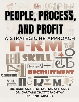 People, Process, and Profit: A Strategic HR Approach - Bhattacharya Nandy, Barnana, Dr., and Mishra, Rinki, Dr., and Chattopadhyay, Gautami, Dr.