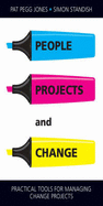 People, Projects and Change: Practical Tools for Managing Change Projects