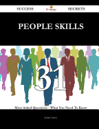 People Skills 31 Success Secrets - 31 Most Asked Questions on People Skills - What You Need to Know