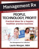 People, Technology, Profit: Practical Ideas for a Happier, Healthier Practice Business: The Management Rx Collection