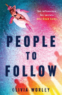 People to Follow: Ten influencers. Ten secrets. One dead body. A pacy page-turning thriller perfect for fans of We Were Liars