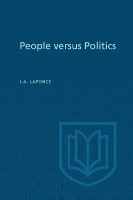 People Versus Politics: A Study of Opinions, Attitudes, and Perceptions in Vancouver-Burrard - Laponce, J a