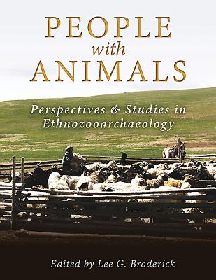 People with Animals: Perspectives and Studies in Ethnozooarchaeology - Broderick, Lee (Editor)