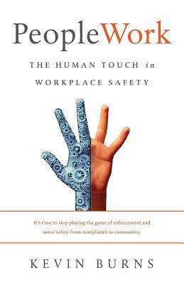 PeopleWork: The Human Touch in Workplace Safety - Burns, Kevin