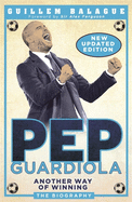 Pep Guardiola: Another Way of Winning: The Biography