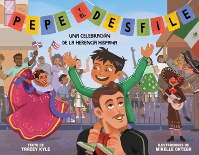 Pepe Y El Desfile (Un Libro Ilustrado Para Nios Sobre La Celebraci?n del D?a de la Hispanidad) (Pepe and the Parade) (Spanish Edition) - Kyle, Tracey, and Ortega, Mirelle (Illustrator)