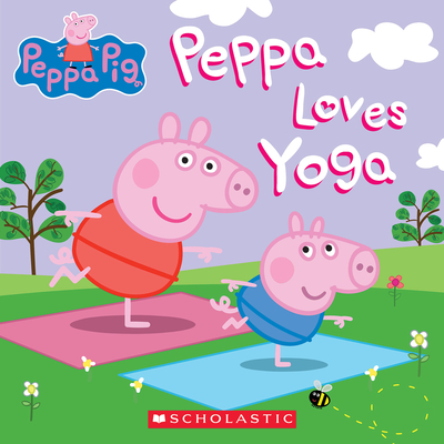 Peppa Loves Yoga - Scholastic, and Holowaty, Lauren (Adapted by)