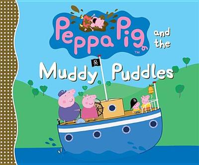 Peppa Pig and the Muddy Puddles - Astley, Neville (Creator), and Baker, Mark (Creator)