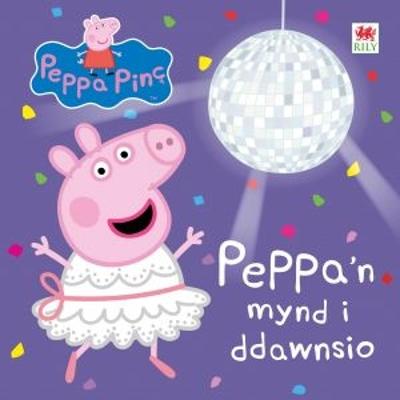 Peppa'n Mynd i Ddawnsio - Astley Baker Davies, and Sion, Owain (Translated by)