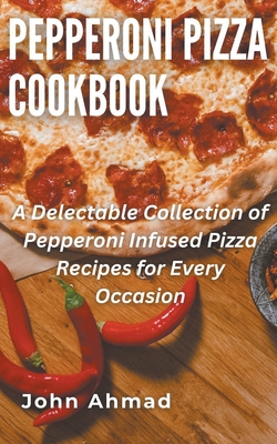 Pepperoni Pizza Cookbook - Ahmad, John