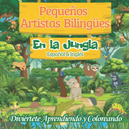 Pequeos Artistas Bilinges: En la Jungla: Aprende Coloreando en dos idiomas