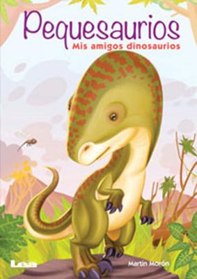 Pequesaurios: MIS Amigos Dinosaurios - Moron, Martin