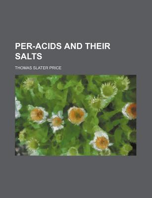 Per-acids and their salts - Price, Thomas Slater