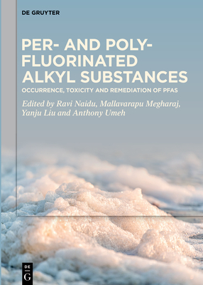 Per- and Polyfluorinated Alkyl Substances: Occurrence, Toxicity and Remediation of PFAS - Naidu, Ravi (Editor), and Mallavarapu, Megh (Editor), and Liu, Yanju (Editor)