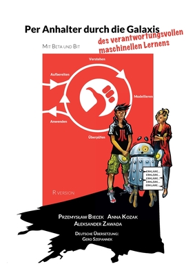Per Anhalter durch die Galaxis des verantwortungsvollen maschinellen Lernens: The Hitchhiker's Guide to Responsible Machine Learning - Biecek, Przemyslaw, and Kozak, Anna, and Zawada, Arkadiusz (Illustrator)
