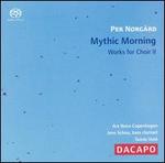 Per Nørgård: Mythic Morning - Works for Choir, Vol. 2 
