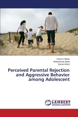 Perceived Parental Rejection and Aggressive Behavior among Adolescent - Fakhar Fatima, and Aqeel Muhammad, and Wasif Samia