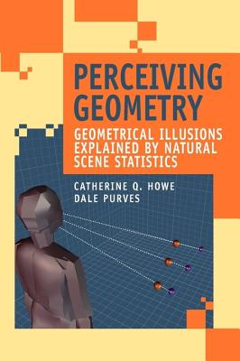 Perceiving Geometry: Geometrical Illusions Explained by Natural Scene Statistics - Howe, Catherine Q., and Purves, Dale