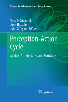 Perception-Action Cycle: Models, Architectures, and Hardware - Cutsuridis, Vassilis (Editor), and Hussain, Amir (Editor), and Taylor, John G (Editor)