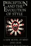 Perception and the Evolution of Style: A New Model of Mind - Gear, Jane