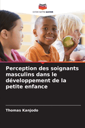 Perception des soignants masculins dans le dveloppement de la petite enfance