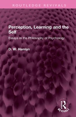 Perception, Learning and the Self: Essays in the Philosophy of Psychology - Hamlyn, D. W.