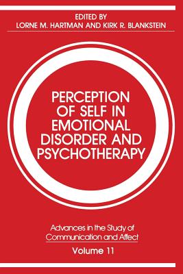 Perception of Self in Emotional Disorder and Psychotherapy - Hartman, Lorne M. (Editor), and Blankstein, Kirk R. (Editor)