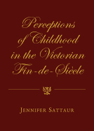 Perceptions of Childhood in the Victorian Fin-De-Sicle