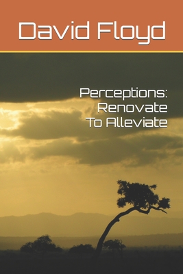 Perceptions: Renovate To Alleviate - Floyd, David Allen