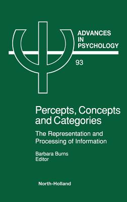 Percepts, Concepts and Categories: The Representation and Processing of Information Volume 93 - Burns, B (Editor)