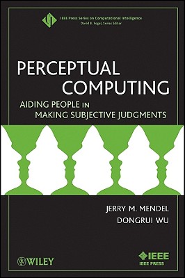 Perceptual Computing - Mendel, Jerry, and Wu, Dongrui