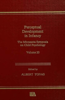 Perceptual Development in Infancy: The Minnesota Symposia on Child Psychology, Volume 20 - Yonas, A (Editor)