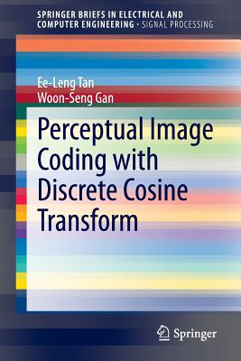 Perceptual Image Coding with Discrete Cosine Transform - Tan, Ee-Leng, and Gan, Woon-Seng