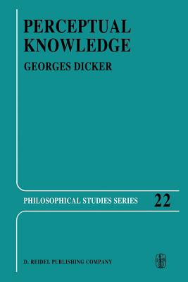 Perceptual Knowledge: An Analytical and Historical Study - Dicker, Georges