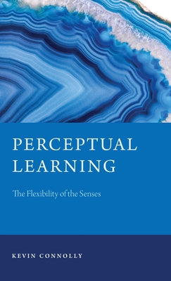 Perceptual Learning: The Flexibility of the Senses - Connolly, Kevin