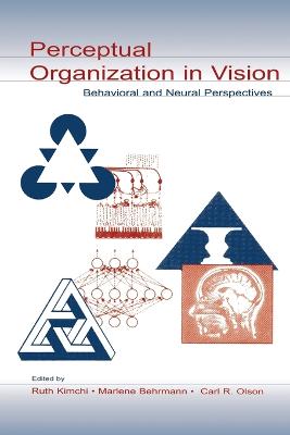 Perceptual Organization in Vision: Behavioral and Neural Perspectives - Kimchi, Ruth (Editor), and Behrmann, Marlene (Editor), and Olson, Carl R (Editor)